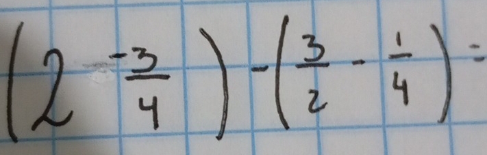 (2 (-3)/4 )-( 3/2 - 1/4 )=