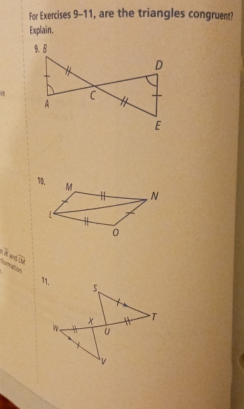 For Exercises 9-11, are the triangles congruent? 
Explain.

overline 13
formation