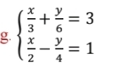 beginarrayl  x/3 + y/6 =3  x/2 - y/4 =1endarray.