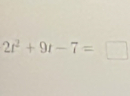 2t^2+9t-7=□