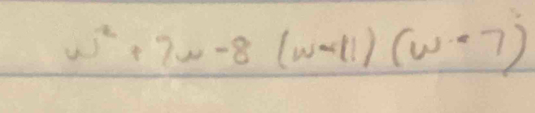 w^2+7w-8(w-11)(w-7)