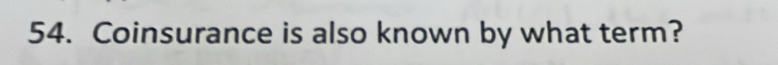 Coinsurance is also known by what term?