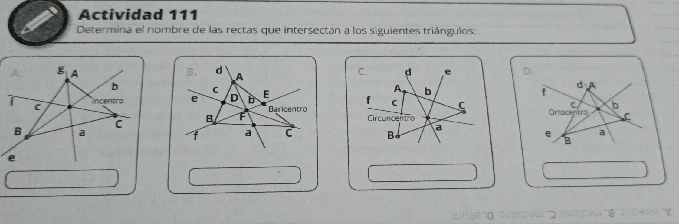 Actividad 111 
Determina el nombre de las rectas que intersectan a los siguientes triángulos: