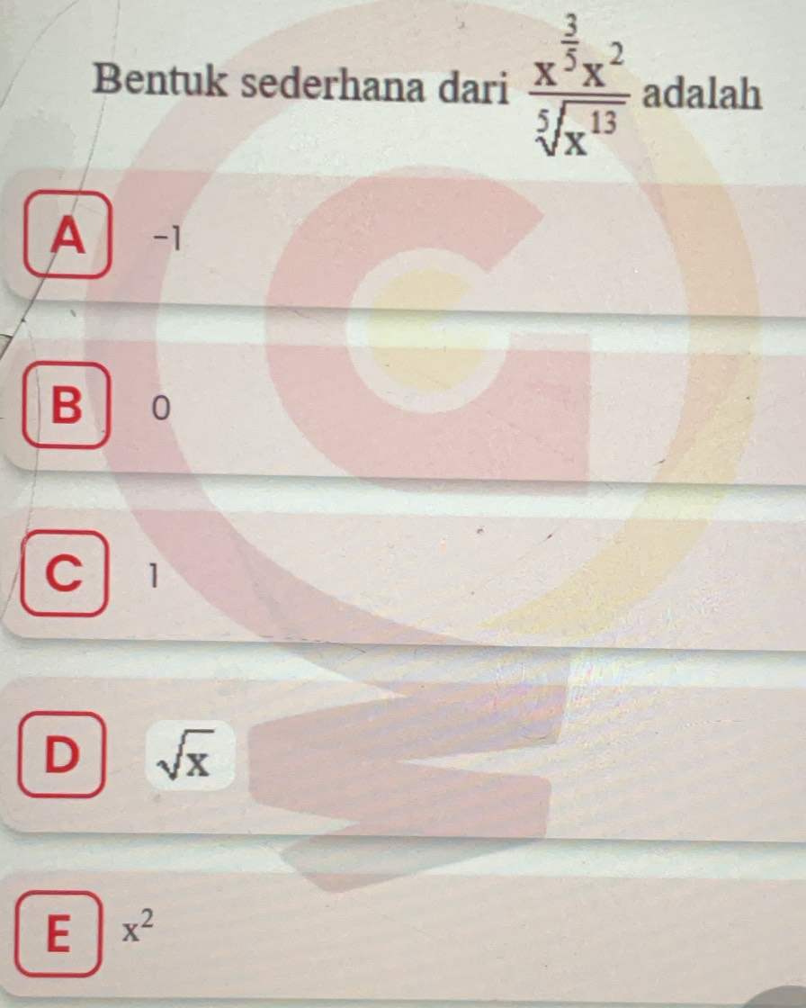 Bentuk sederhana dari frac x^(frac 3)5x^2sqrt[5](x^(13)) adalah
A -1
B 0
C ₹1
D sqrt(x)
E x^2