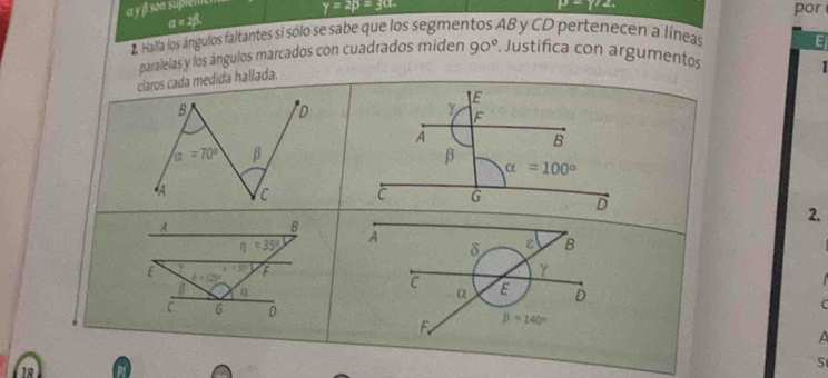 a γ β son supren
y=2p=30. por
a=2beta .
2 Halla los ángulos faltantes si sólo se sabe que los segmentos AB y CD pertenecen a líneas
Ej
lelas y los ángulos marcados con cuadrados miden 90°. Justifica con argumentos
2.
C
a
18   
S