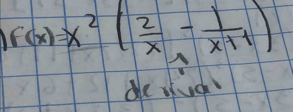 f(x)=x^2( 2/x - 1/x+1 )
de vuch