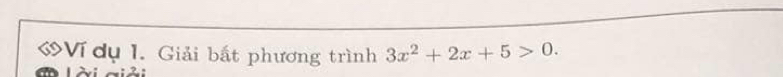 «Ví dụ 1. Giải bắt phương trình 3x^2+2x+5>0.