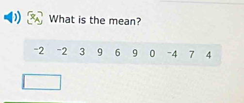 What is the mean?
-2 -2 3 9 6 9 0 -4 7 4