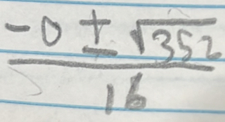  (-0± sqrt(352))/16 