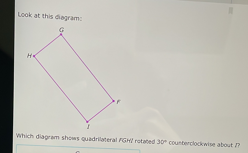 Solved: Look at this diagram: Which diagram shows quadrilateral FGHI ...