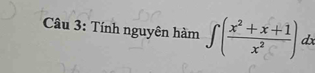 Tính nguyên hàm ∈t ( (x^2+x+1)/x^2 )dx