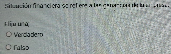 Situación financiera se refiere a las ganancias de la empresa.
Elija una;
Verdadero
Falso