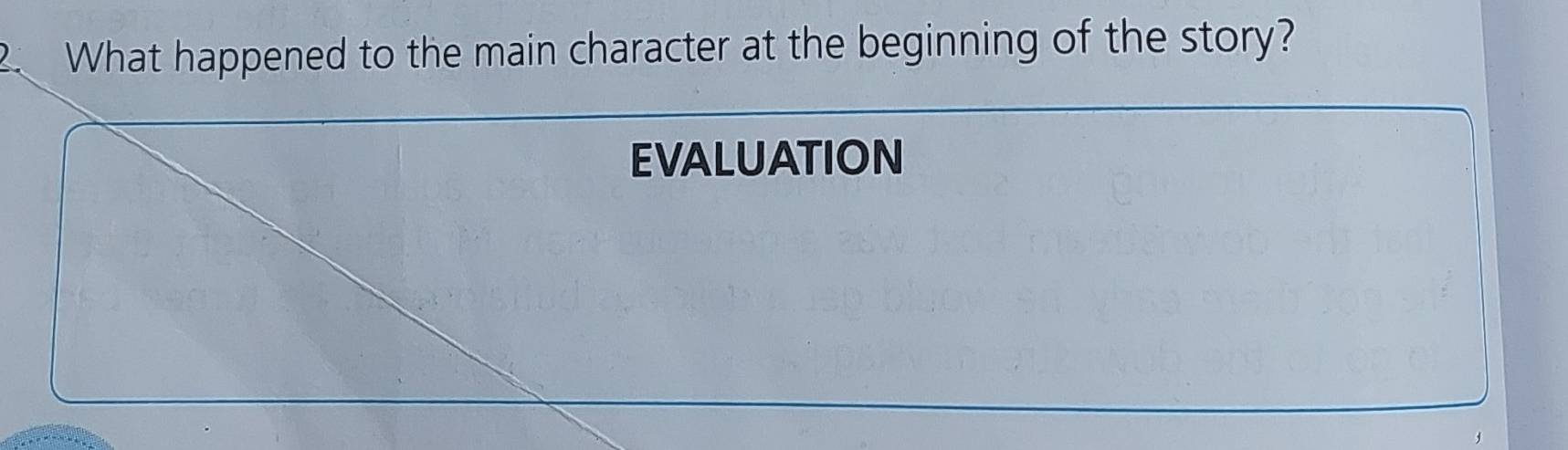 What happened to the main character at the beginning of the story? 
EVALUATION