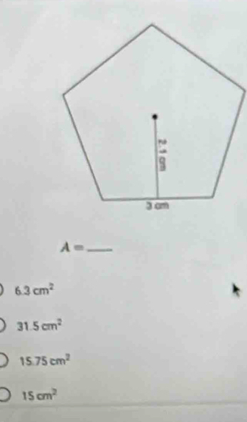 A= _
6.3cm^2
31.5cm^2
15.75cm^2
15cm^2