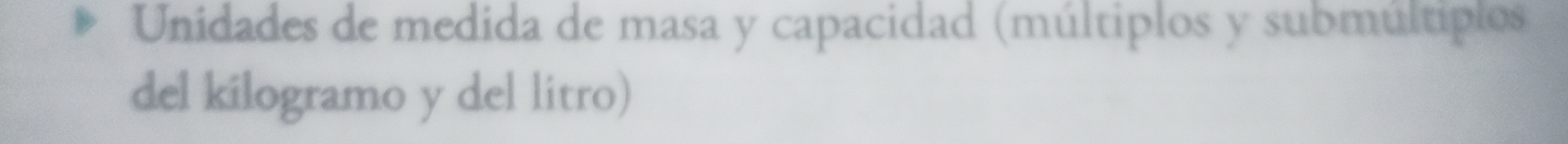 Unidades de medida de masa y capacidad (múltiplos y submúltiplos 
del kilogramo y del litro)