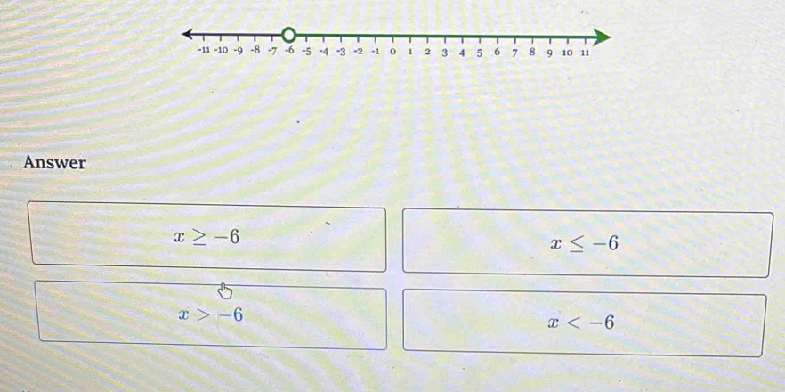 Answer
x≥ -6
x≤ -6
x>-6
x