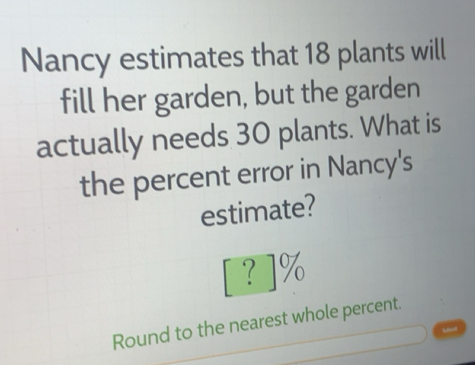 Solved: Nancy estimates that 18 plants will fill her garden, but the ...