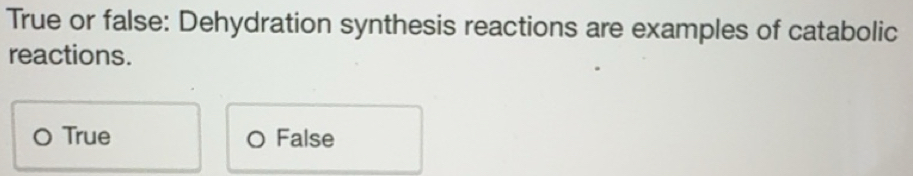 Solved: True or false: Dehydration synthesis reactions are examples of ...