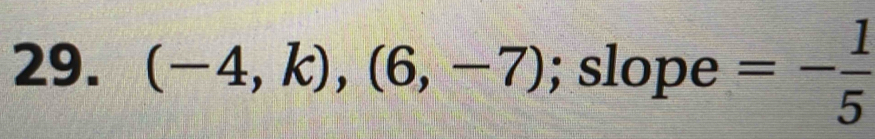 (-4,k),(6,-7); slope =- 1/5 