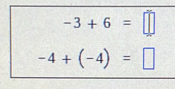 -3+6=□
-4+(-4)=□