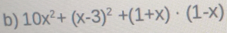 10x^2+(x-3)^2+(1+x)· (1-x)