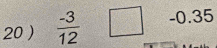 20 )
 (-3)/12 □ -0.35
1