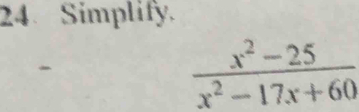 Simplify.
 (x^2-25)/x^2-17x+60 