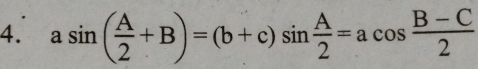 asin ( A/2 +B)=(b+c)sin  A/2 =acos  (B-C)/2 