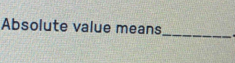 Absolute value means