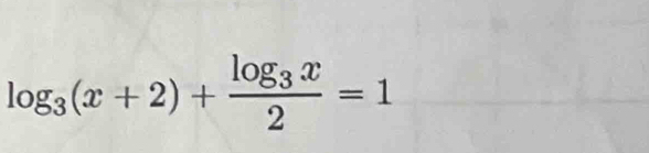 log _3(x+2)+frac log _3x2=1