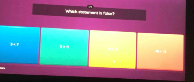 Which statement is false?
3<7</tex>
3>-4
1:10^2