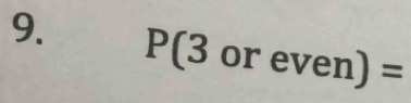 P(3oreven)=