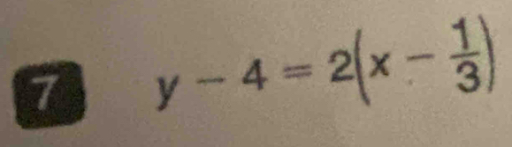 7 y-4=2(x- 1/3 )