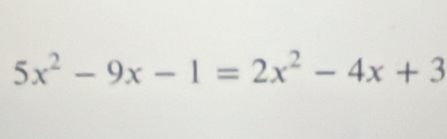 5x^2-9x-1=2x^2-4x+3