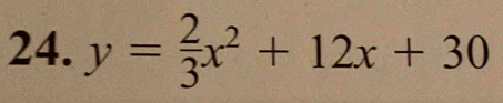 y= 2/3 x^2+12x+30