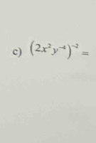 (2x^2y^(-4))^-2=