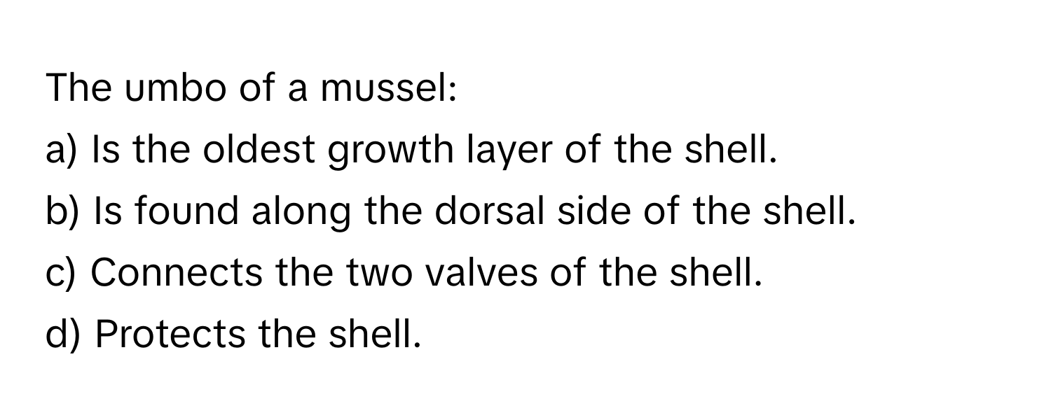Solved: The umbo of a mussel: a) Is the oldest growth layer of the ...