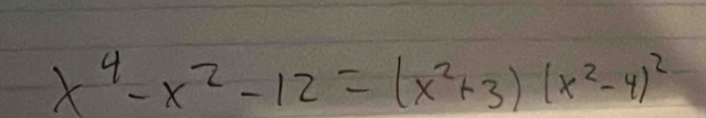 x^4-x^2-12=(x^2+3)(x^2-4)^2