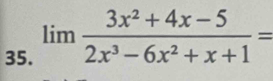 limlimits  (3x^2+4x-5)/2x^3-6x^2+x+1 =