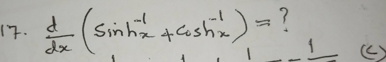  d/dx (sin h^(-1)x+cos h^(-1)x)=
? 
()