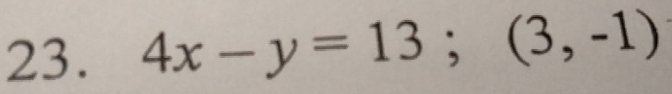 4x-y=13; (3,-1)