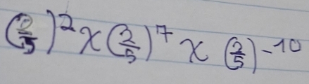 ( 2/5 )^2* ( 2/5 )^7* ( 2/5 )^-10