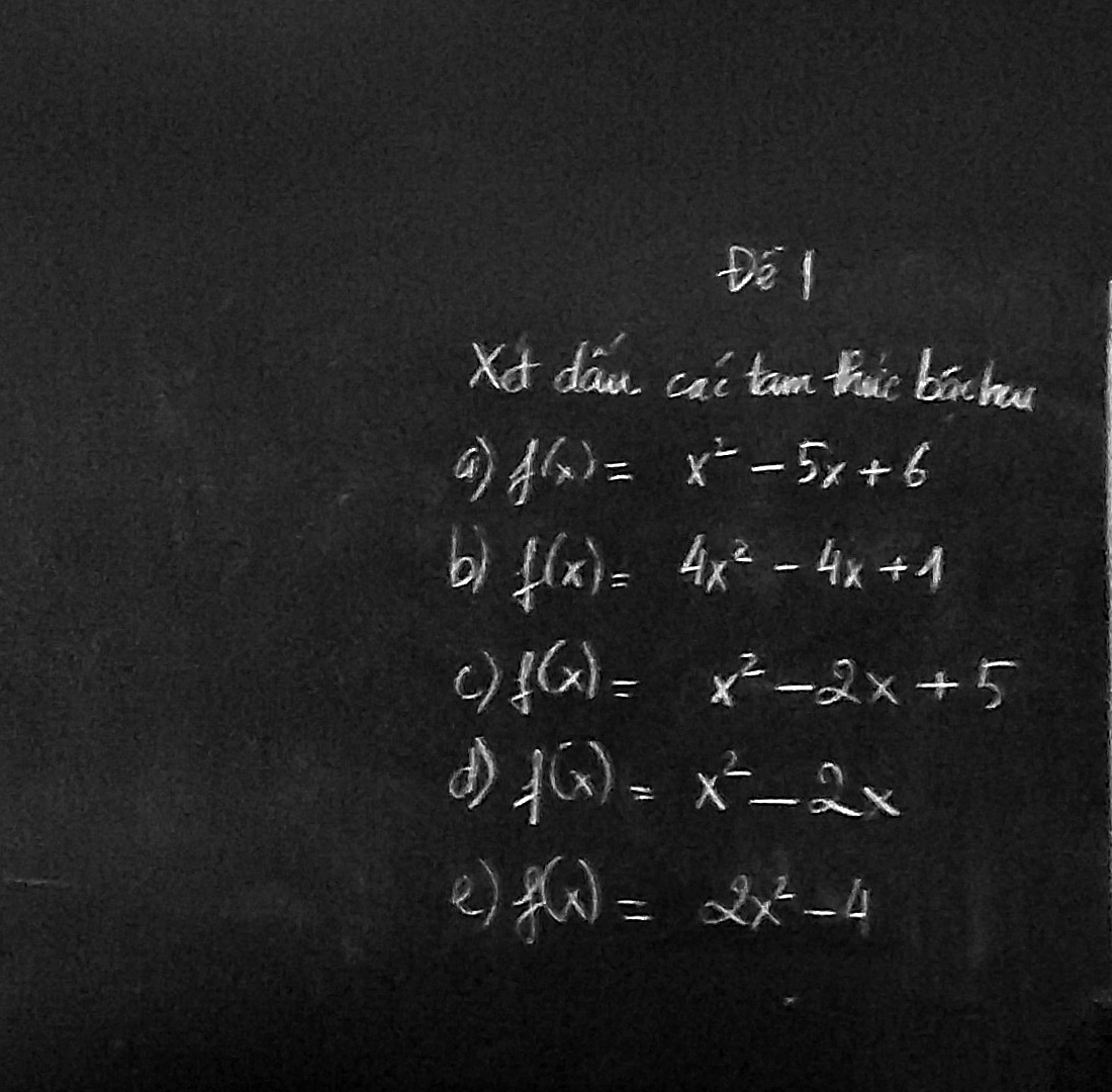 DE l 
Xt dau cai tarm thic bāchu 
a f(x)=x^2-5x+6
b1 f(x)=4x^2-4x+1
c) f(x)=x^2-2x+5
d f(x)=x^2-ax
e) f(x)=2x^2-4