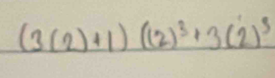 (3(2)+1)((2)^3+3(2)^3