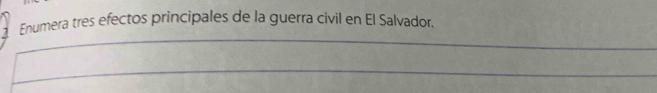 Enumera tres efectos principales de la guerra civil en El Salvador. 
_ 
_