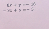 8x+y=-16
-3x+y=-5