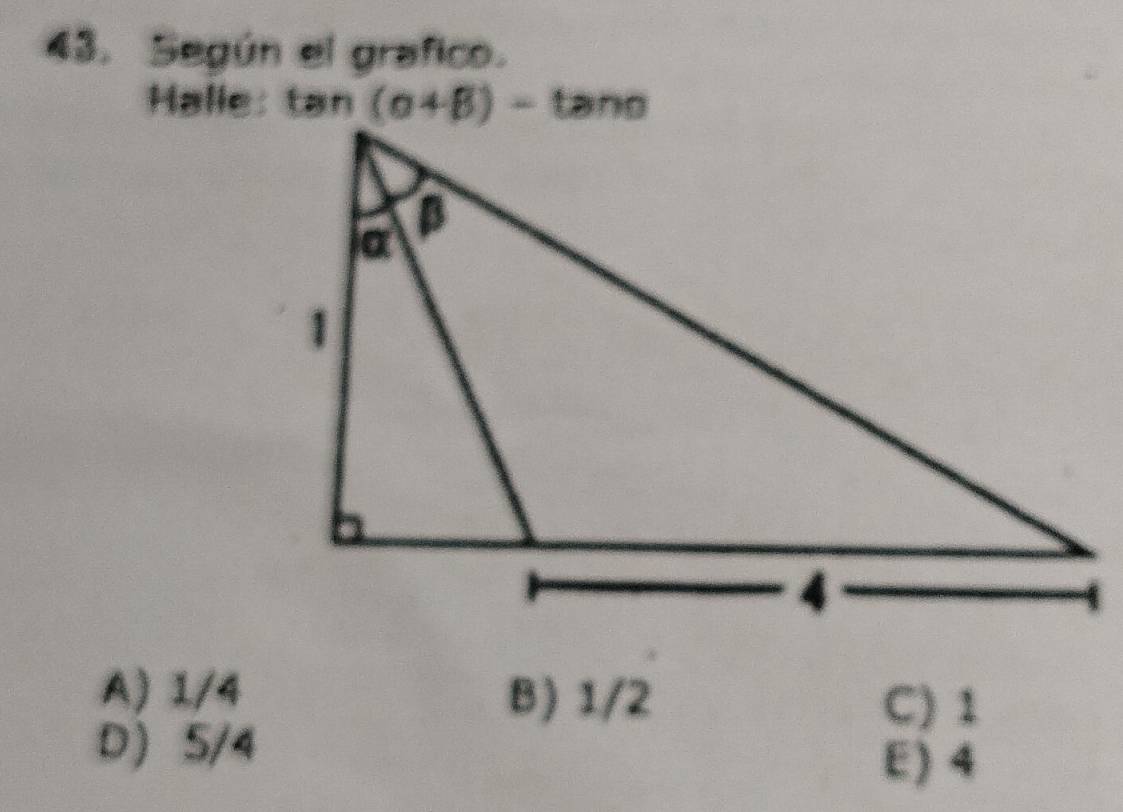 Según el grafico.
Halle: tan
A) 1/4 B) 1/2
C) 1
D 5/4
E) 4