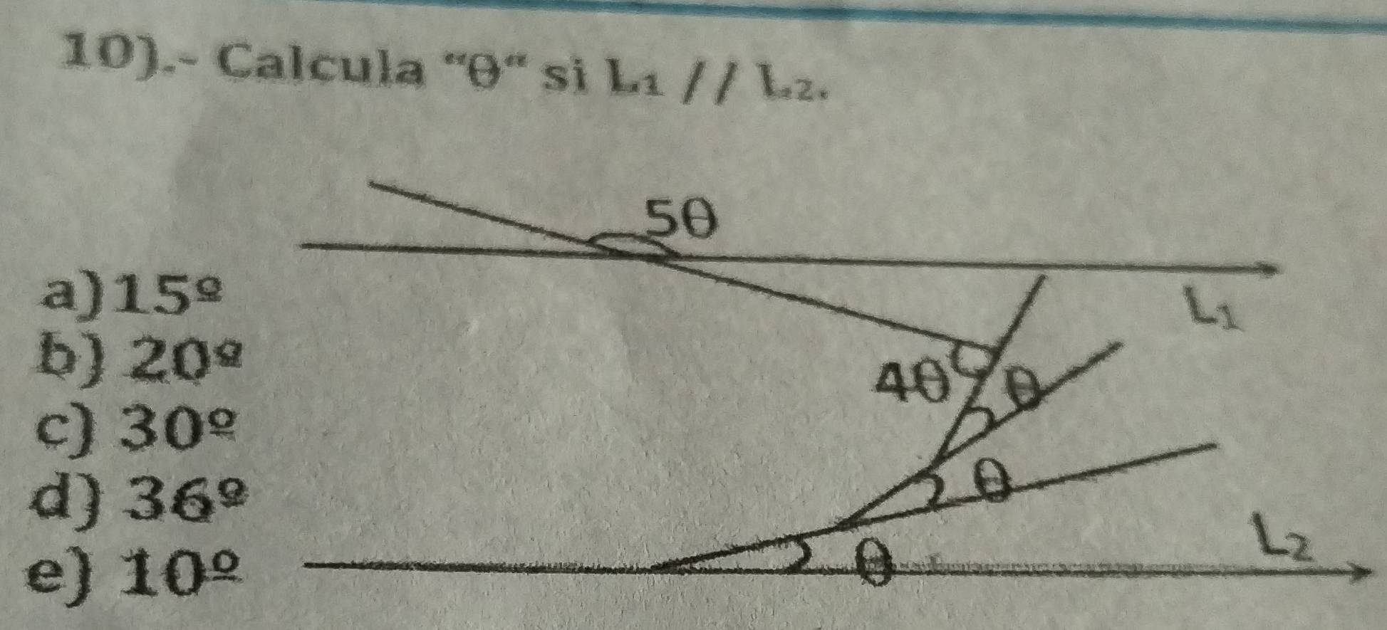 10).- Calcula ''θ'' si Lı // L₂.
a) 15^(_ circ)
b) 20^(_ circ)
c) 30°
d) 36^9
e) 10^(_ circ)