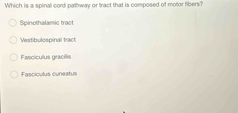Solved: Which is a spinal cord pathway or tract that is composed of ...