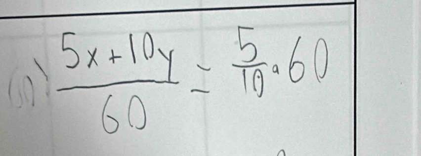  (5x+10y)/60 = 5/10 · 60